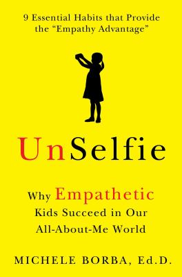 Unselfie : why empathetic kids succeed in our all-about-me world /