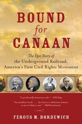 Bound for Canaan : the epic story of the underground railroad, America's first civil rights movement /