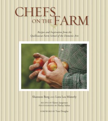 Chefs on the farm : recipes and inspiration from the Quillisascut Farm School of the Domestic Arts /
