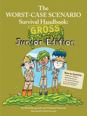 The worst-case scenario survival handbook : gross junior edition /