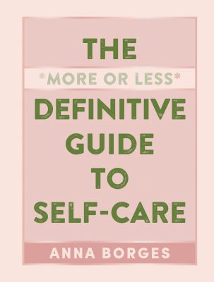 The more or less definitive guide to self-care /