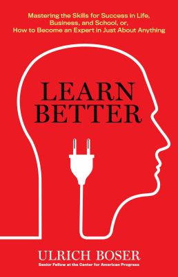 Learn better : mastering the skills for success in life, business, and school, or, how to become an expert in just about anything /