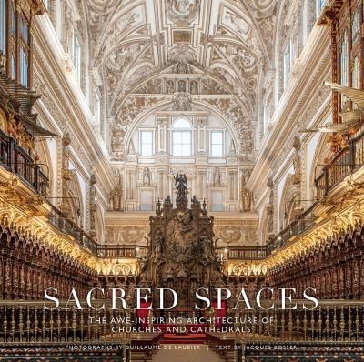 Sacred spaces : the awe-inspiring architecture of churches and cathedrals /