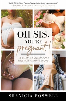 Oh sis, you're pregnant! : the ultimate guide to Black pregnancy & childbirth /