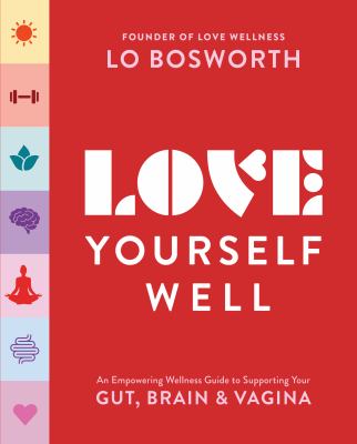 Love yourself well : an empowering wellness guide to supporting your gut, brain & vagina /