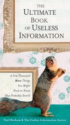 The ultimate book of useless information : a few thousand more things you might need to know (but probably don't) /