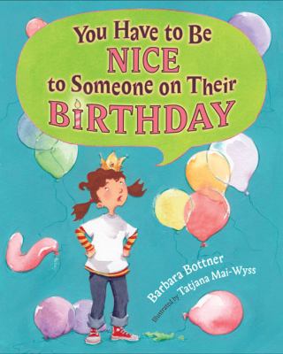 You have to be nice to someone on their birthday /
