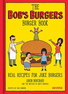 The Bob's Burgers burger book : real recipes for joke burgers /