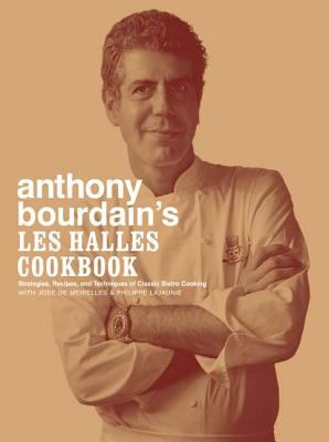 Anthony Bourdain's Les Halles cookbook : strategies, recipes, and techniques of classic bistro cooking /