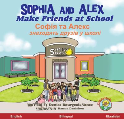 Sophia and Alex make friends at school = Sofiya ta Aleks znakhodyatʹ druziv u shkoli [book with audioplayer] /