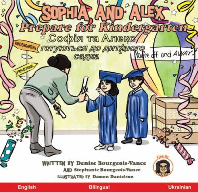 Sophia and Alex prepare for Kindergarten = Sofiya ta Aleks hotuyutʹsya do pidhotovchoyi shkoly [book with audioplayer] /