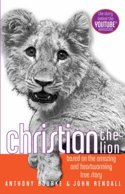 Christian the lion : based on the amazing and heartwarming true story /