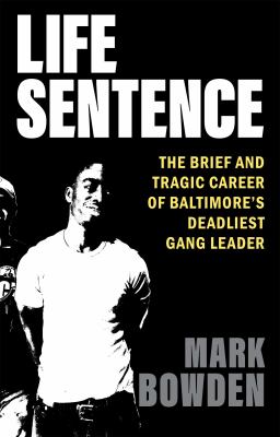 Life sentence : the brief and tragic career of Baltimore's deadliest gang leader /