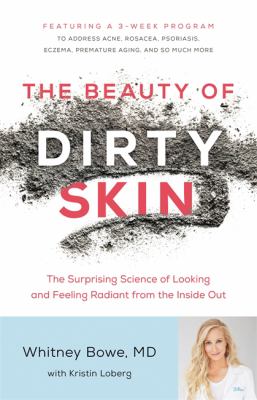 The beauty of dirty skin : the surprising science to looking and feeling radiant from the inside out /