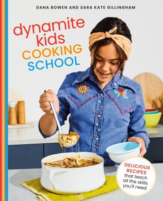 Dynamite kids cooking school : delicious recipes that teach all the skills you need /