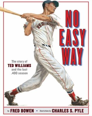 No easy way : the story of Ted Williams and the last .400 season /
