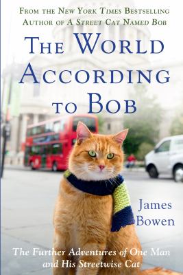 The world according to Bob [large type] : the further adventures of one man and his streetwise cat /
