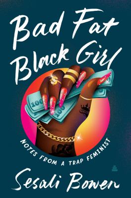 Bad fat Black girl : notes from a trap feminist /