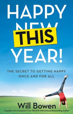 Happy this year! : the secret to getting happy once and for all /