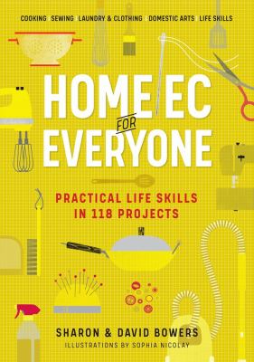 Home ec for everyone : practical life skills in 118 projects /