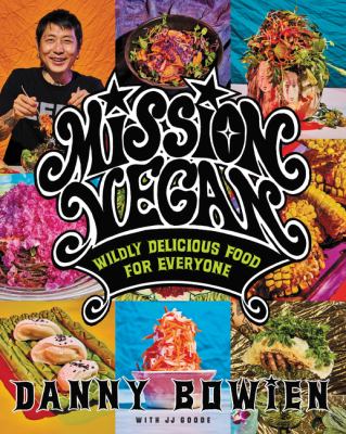 Mission vegan : wildly delicious food for everyone /