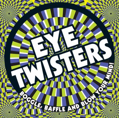 Eye twisters : boggle, baffle and blow your mind! /