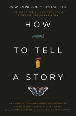 How to tell a story : the essential guide to memorable storytelling from The Moth /