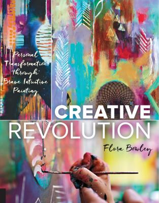 Creative revolution : personal transformation through brave intuitive painting /
