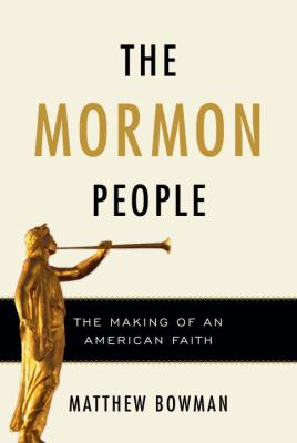 The Mormon people : the making of an American faith /