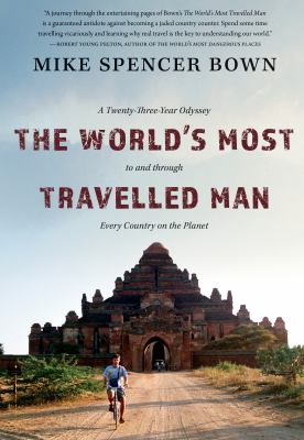 The world's most travelled man : a twenty-three-year odyssey to and through every country on the planet /