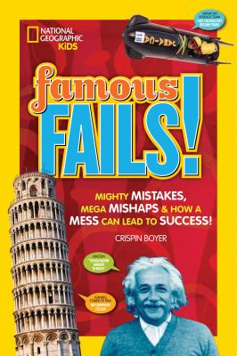 Famous fails : mighty mistakes, mega mishaps & how a mess can lead to success! /