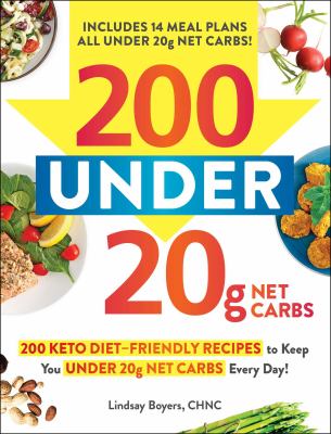 200 under 20g net carbs : 200 keto diet-friendly recipes to keep you under 20g net carbs every day! /