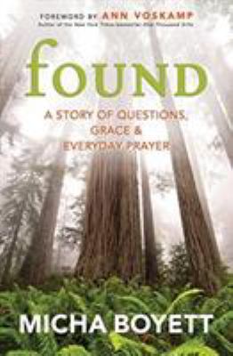 Found : a story of questions, grace & everyday prayer /