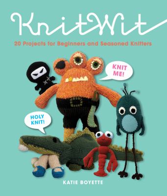 KnitWit : 20 fun projects for beginners and seasoned knitters /