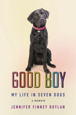 Good boy : my life in seven dogs /