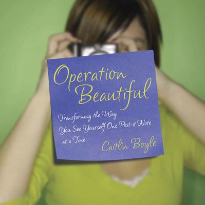 Operation beautiful : transforming yourself one post-it note at a time /