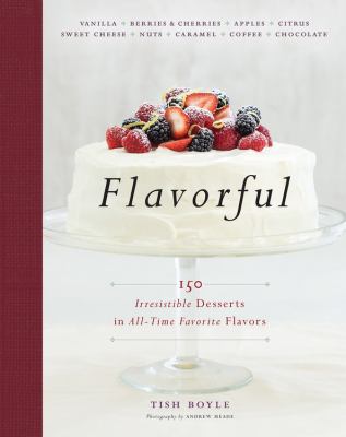 Flavorful : 150 irresistible desserts in all-time favorite flavors /