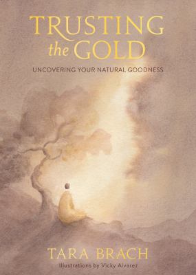 Trusting the gold : uncovering your natural goodness /