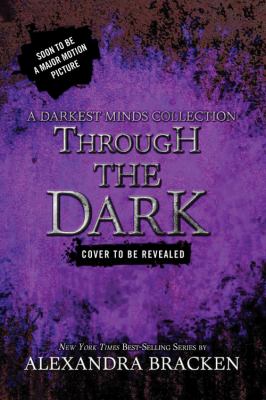 Through the dark : a Darkest minds collection /
