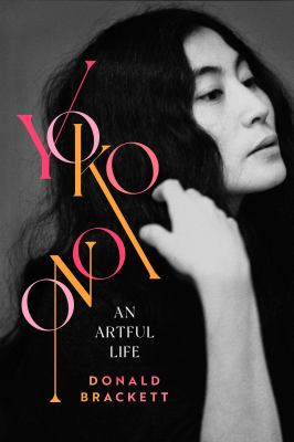 Yoko Ono : an artful life /