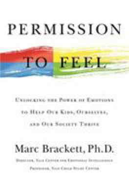 Permission to feel : unlocking the power of emotions to help our kids, ourselves, and our society thrive /