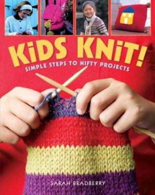 Kids knit! : simple steps to nifty projects /