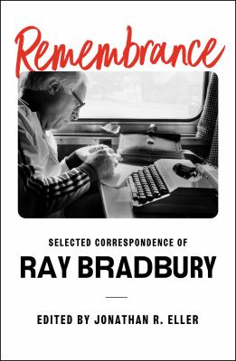 Remembrance : selected correspondence of Ray Bradbury /