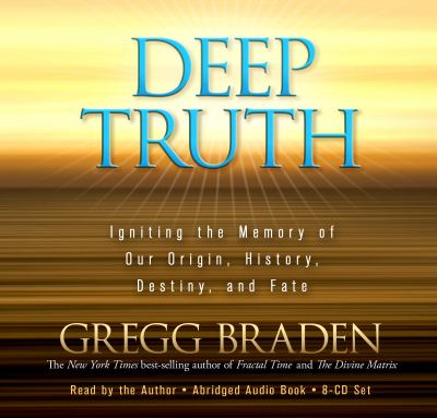 Deep truth [compact disc, abridged] : igniting the memory of our origin, history, destiny, and fate /