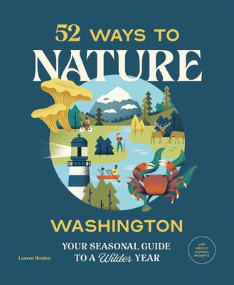 52 ways to nature. Washington : your seasonal guide to a wilder year /