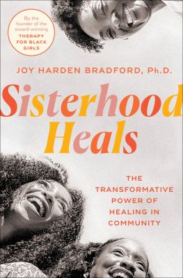 Sisterhood heals : the transformative power of healing in community /