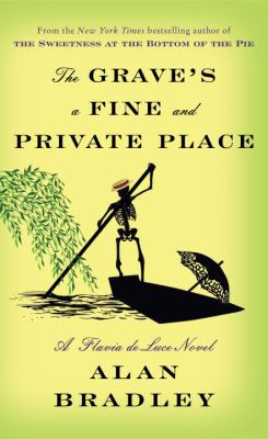 The grave's a fine and private place ; a Flavia de Luce novel /