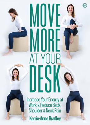 Move more at your desk : increase your energy at work & reduce back, shoulder & neck pain /