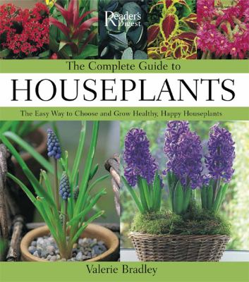 The complete guide to houseplants : the easy way to choose and grow healthy, happy houseplants /