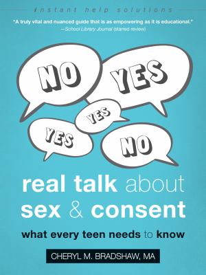Real talk about sex & consent : what every teen needs to know /